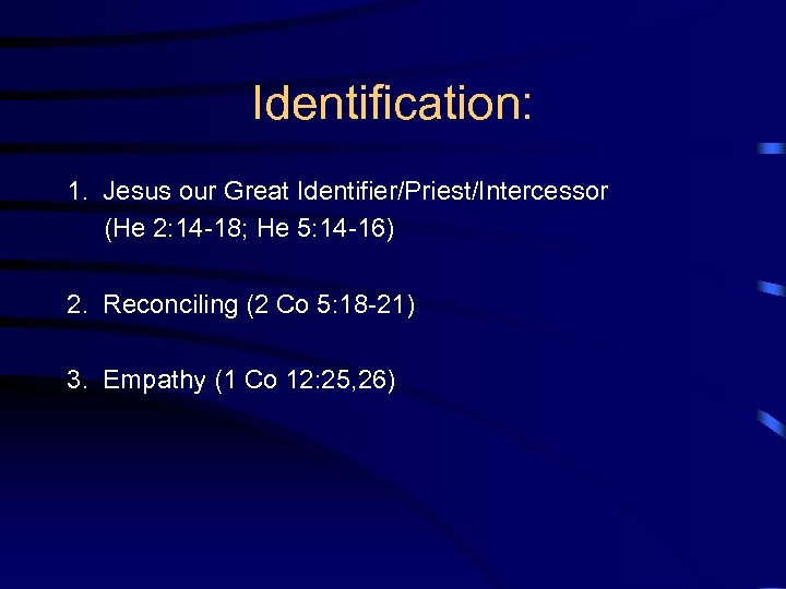 Identification: 1. Jesus our Great Identifier/Priest/Intercessor (He 2: 14 -18; He 5: 14 -16)