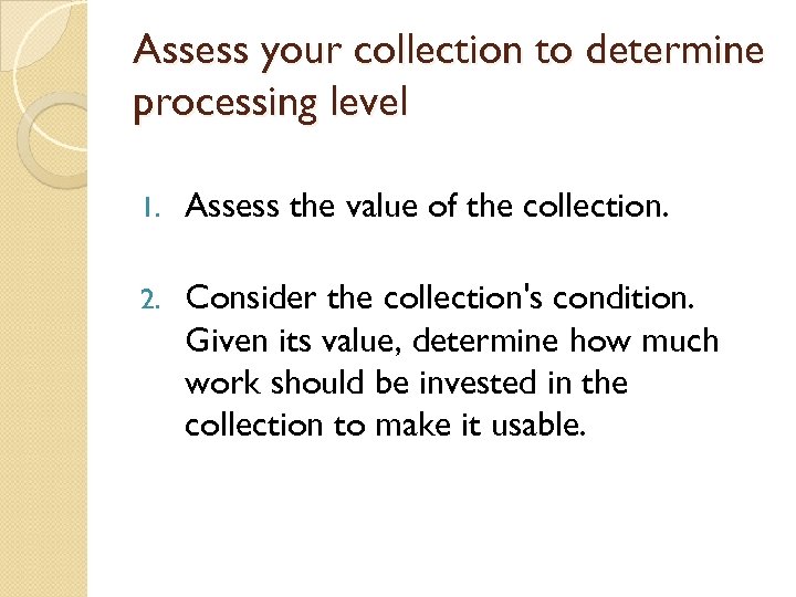 Assess your collection to determine processing level 1. Assess the value of the collection.