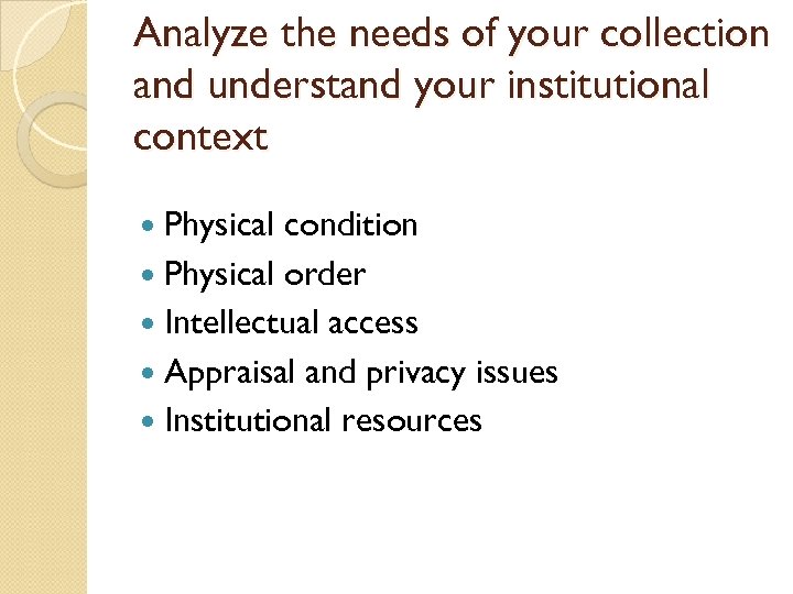 Analyze the needs of your collection and understand your institutional context Physical condition Physical