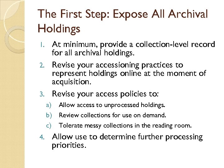 The First Step: Expose All Archival Holdings At minimum, provide a collection-level record for