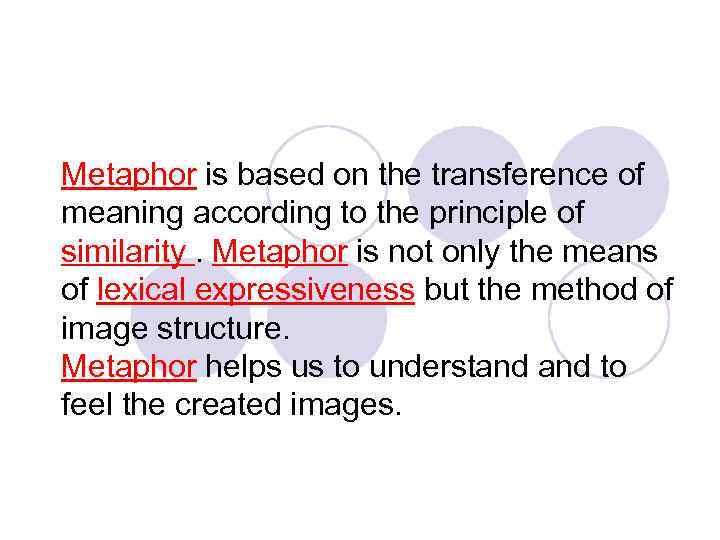 Metaphor is based on the transference of meaning according to the principle of similarity.