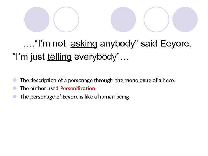 …. “I’m not asking anybody” said Eeyore. “I’m just telling everybody”… l The description