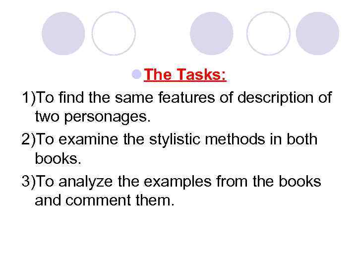 l The Tasks: 1)To find the same features of description of two personages. 2)To