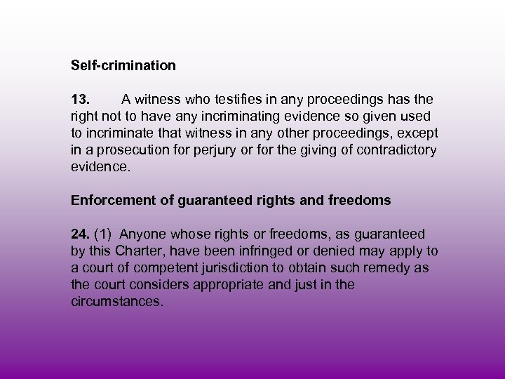 Self-crimination 13. A witness who testifies in any proceedings has the right not to