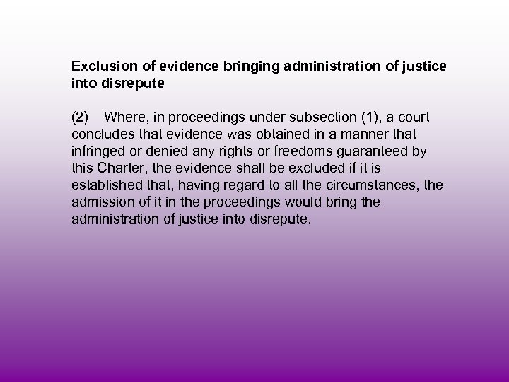 Exclusion of evidence bringing administration of justice into disrepute (2) Where, in proceedings under