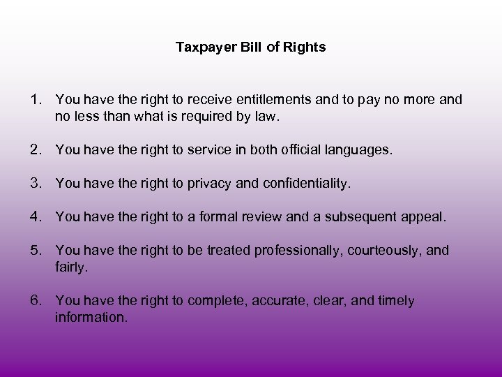 Taxpayer Bill of Rights 1. You have the right to receive entitlements and to