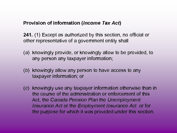 Provision of information (Income Tax Act) 241. (1) Except as authorized by this section,