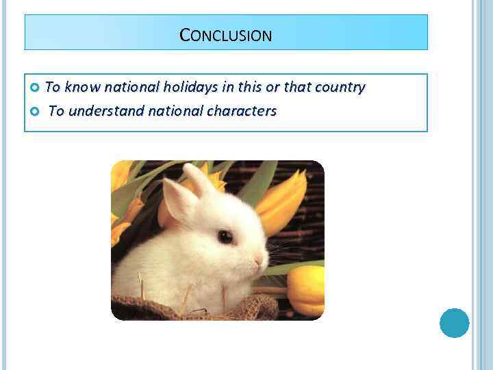 CONCLUSION To know national holidays in this or that country To understand national characters