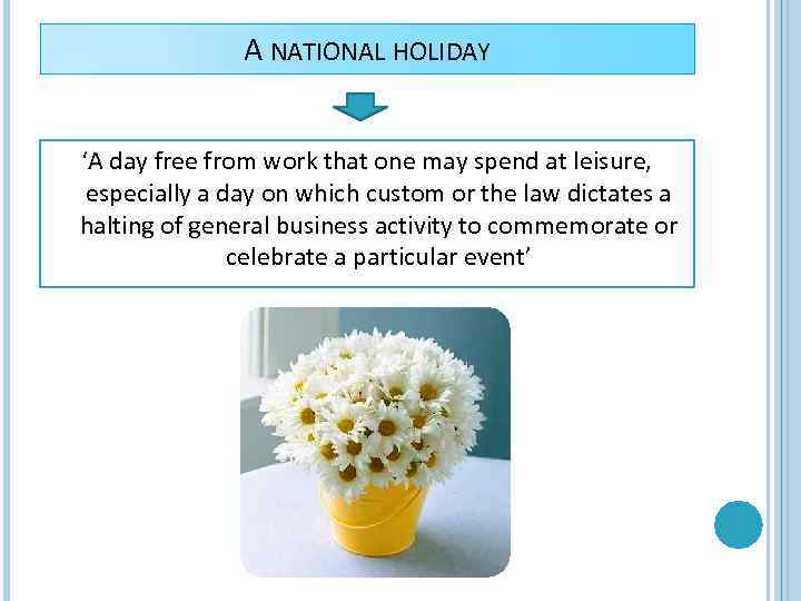 A NATIONAL HOLIDAY ‘A day free from work that one may spend at leisure,