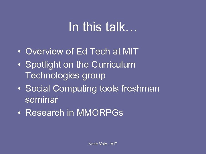 In this talk… • Overview of Ed Tech at MIT • Spotlight on the