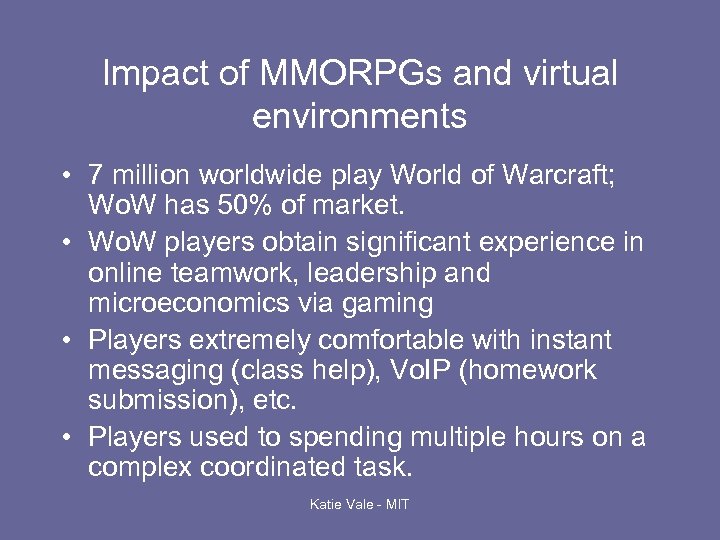 Impact of MMORPGs and virtual environments • 7 million worldwide play World of Warcraft;