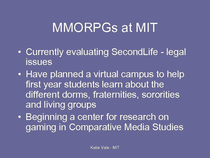 MMORPGs at MIT • Currently evaluating Second. Life - legal issues • Have planned