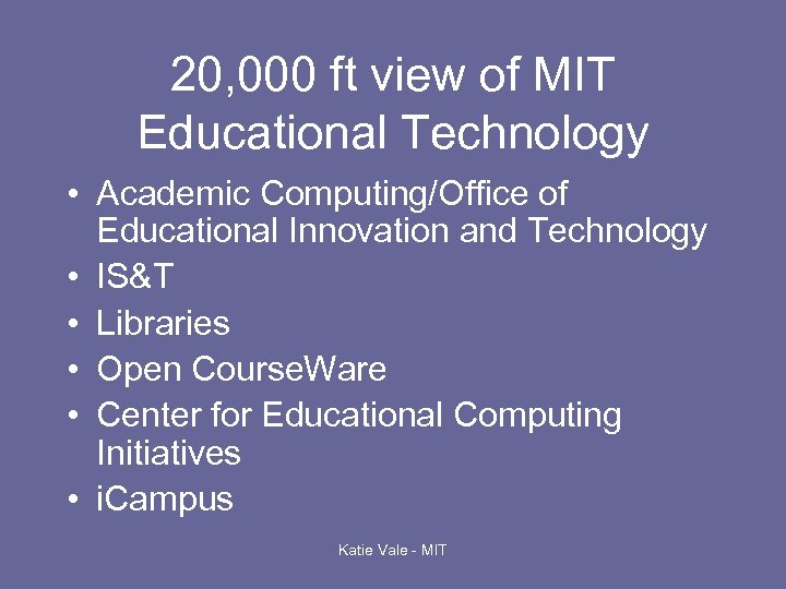 20, 000 ft view of MIT Educational Technology • Academic Computing/Office of Educational Innovation