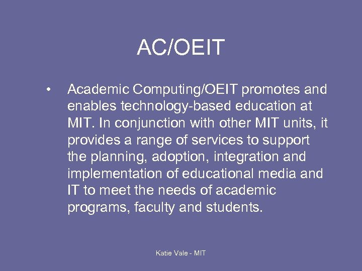 AC/OEIT • Academic Computing/OEIT promotes and enables technology-based education at MIT. In conjunction with