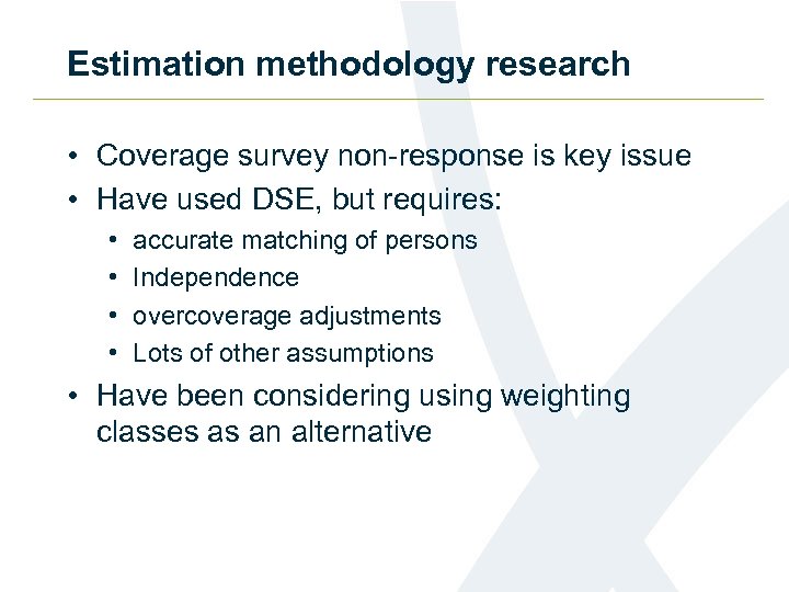 Estimation methodology research • Coverage survey non-response is key issue • Have used DSE,