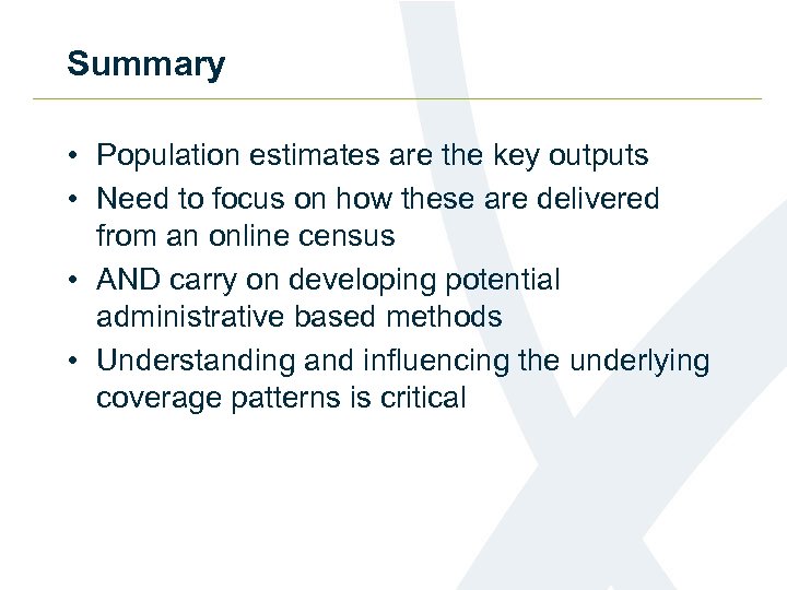 Summary • Population estimates are the key outputs • Need to focus on how