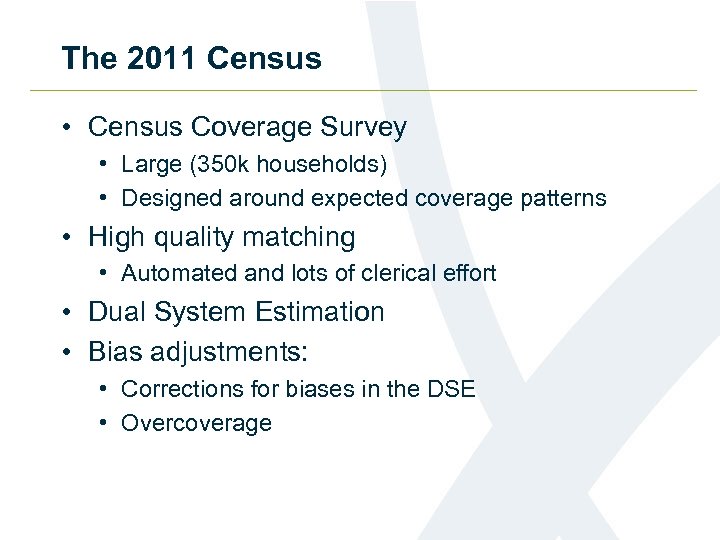 The 2011 Census • Census Coverage Survey • Large (350 k households) • Designed