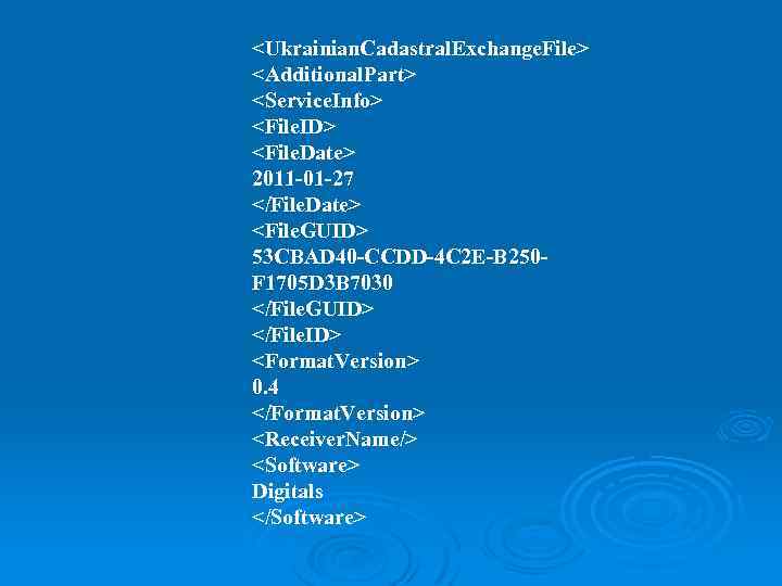 <Ukrainian. Cadastral. Exchange. File> <Additional. Part> <Service. Info> <File. ID> <File. Date> 2011 -01