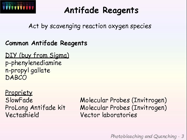 Antifade Reagents Act by scavenging reaction oxygen species Common Antifade Reagents DIY (buy from