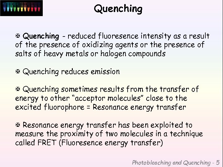 Quenching X Quenching - reduced fluoresence intensity as a result of the presence of