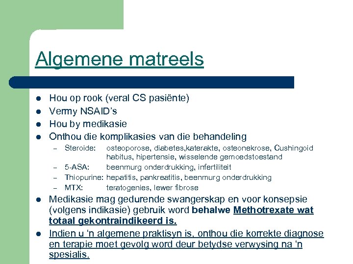 Algemene matreels l l Hou op rook (veral CS pasiënte) Vermy NSAID’s Hou by