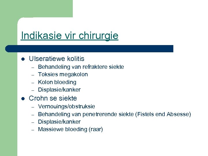 Indikasie vir chirurgie l Ulseratiewe kolitis – – l Behandeling van refraktere siekte Toksies