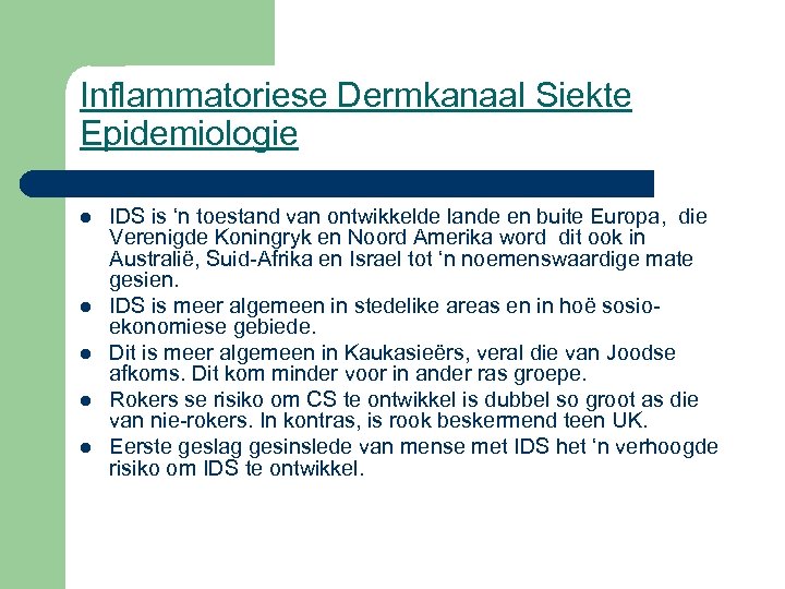 Inflammatoriese Dermkanaal Siekte Epidemiologie l l l IDS is ‘n toestand van ontwikkelde lande