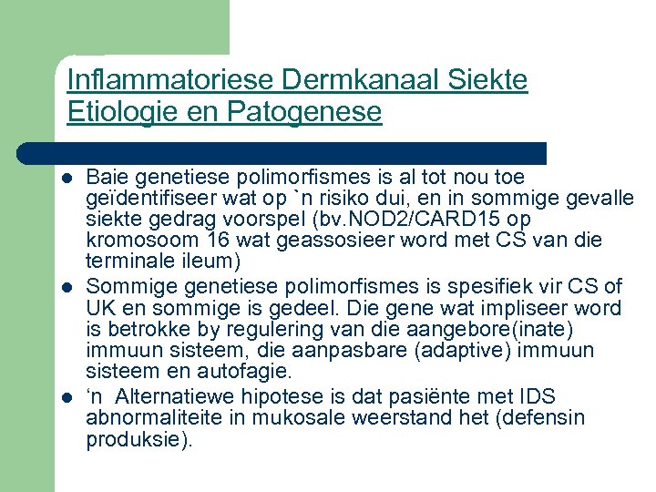 Inflammatoriese Dermkanaal Siekte Etiologie en Patogenese l l l Baie genetiese polimorfismes is al