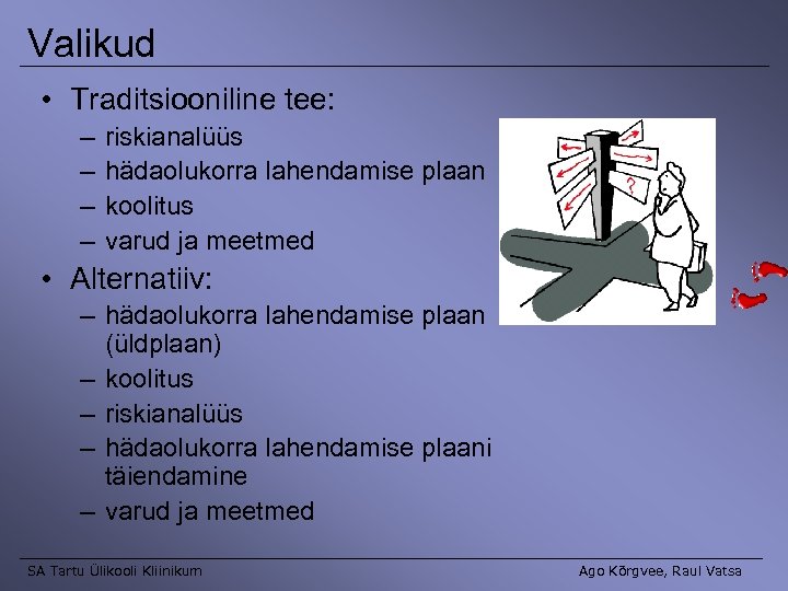 Valikud • Traditsiooniline tee: – – riskianalüüs hädaolukorra lahendamise plaan koolitus varud ja meetmed