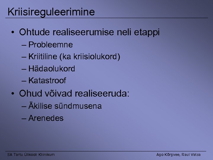 Kriisireguleerimine • Ohtude realiseerumise neli etappi – Probleemne – Kriitiline (ka kriisiolukord) – Hädaolukord