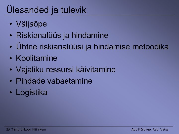 Ülesanded ja tulevik • • Väljaõpe Riskianalüüs ja hindamine Ühtne riskianalüüsi ja hindamise metoodika