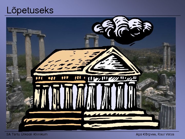 Lõpetuseks SA Tartu Ülikooli Kliinikum Ago Kõrgvee, Raul Vatsa 