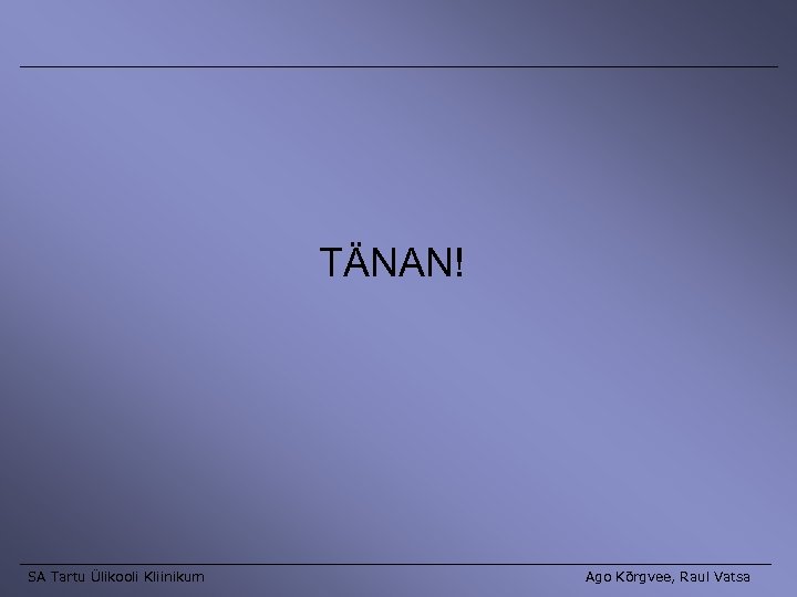 TÄNAN! SA Tartu Ülikooli Kliinikum Ago Kõrgvee, Raul Vatsa 