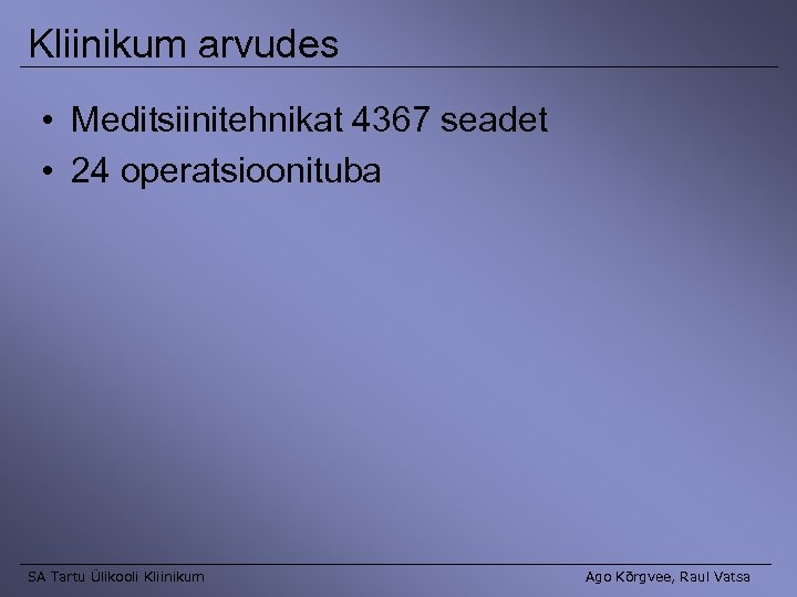 Kliinikum arvudes • Meditsiinitehnikat 4367 seadet • 24 operatsioonituba SA Tartu Ülikooli Kliinikum Ago