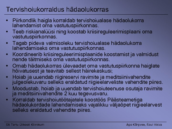 Tervishoiukorraldus hädaolukorras • Piirkondlik haigla korraldab tervishoiualase hädaolukorra lahendamist oma vastutuspiirkonnas. • Teeb riskianalüüsi