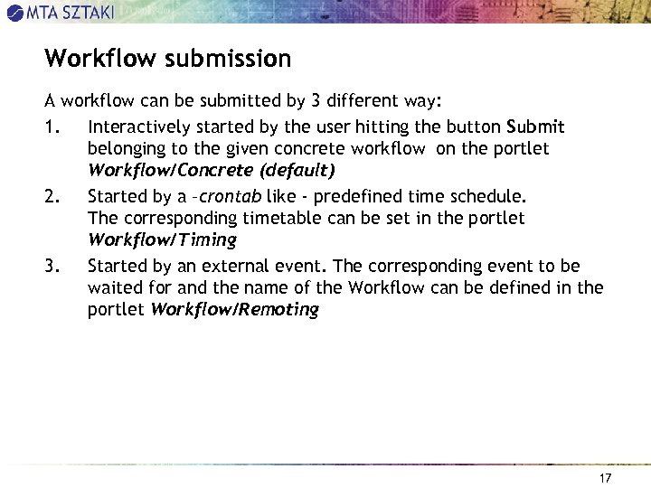 Workflow submission A workflow can be submitted by 3 different way: 1. Interactively started