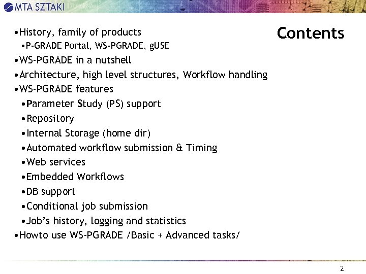  • History, family of products • P-GRADE Portal, WS-PGRADE, g. USE Contents •