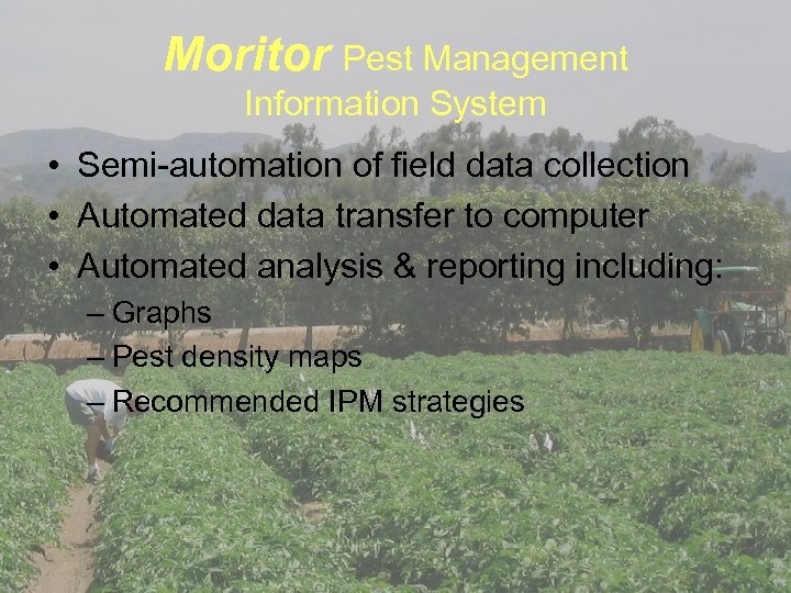 Moritor Pest Management Information System • Semi-automation of field data collection • Automated data