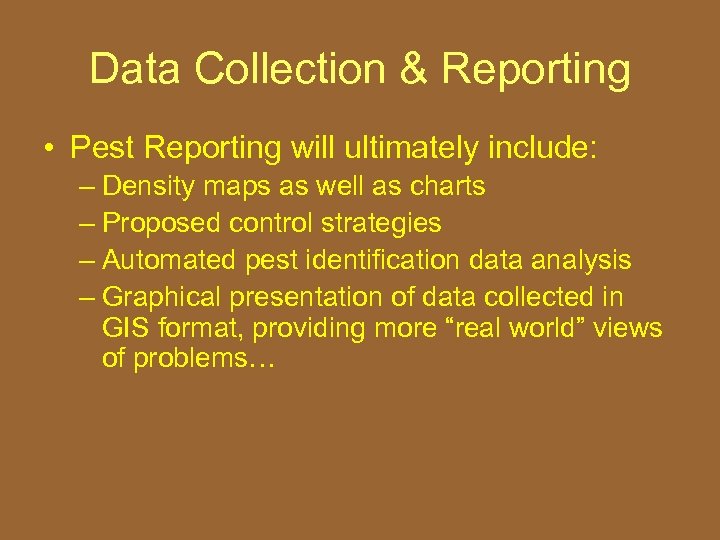 Data Collection & Reporting • Pest Reporting will ultimately include: – Density maps as