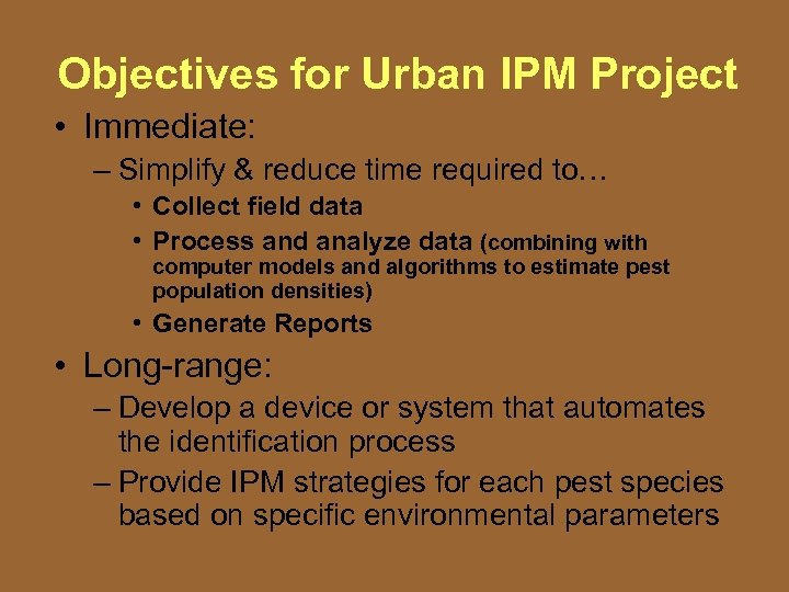 Objectives for Urban IPM Project • Immediate: – Simplify & reduce time required to…