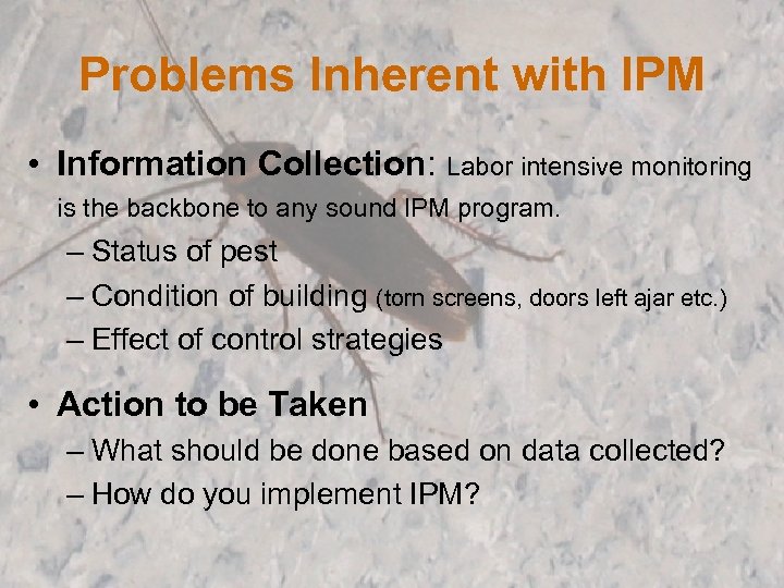 Problems Inherent with IPM • Information Collection: Labor intensive monitoring is the backbone to