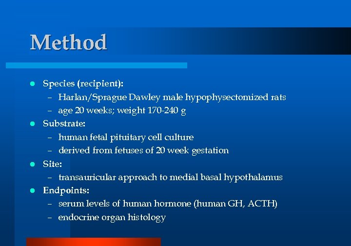 Method Species (recipient): – Harlan/Sprague Dawley male hypophysectomized rats – age 20 weeks; weight