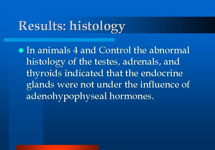 Results: histology l In animals 4 and Control the abnormal histology of the testes,