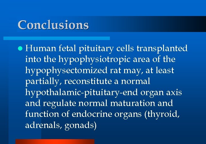 Conclusions l Human fetal pituitary cells transplanted into the hypophysiotropic area of the hypophysectomized