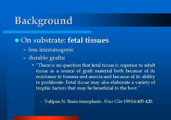 Background l On substrate: fetal tissues – less immunogenic – durable grafts: • “There
