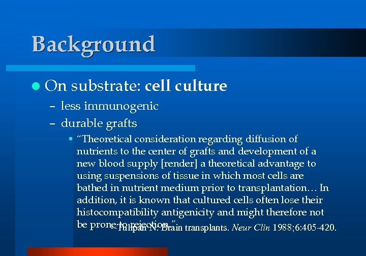 Background l On substrate: cell culture – less immunogenic – durable grafts • “Theoretical