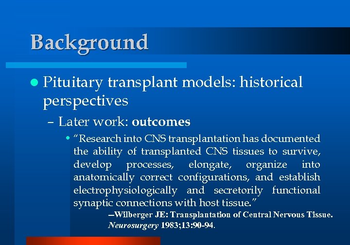 Background l Pituitary transplant models: historical perspectives – Later work: outcomes • “Research into