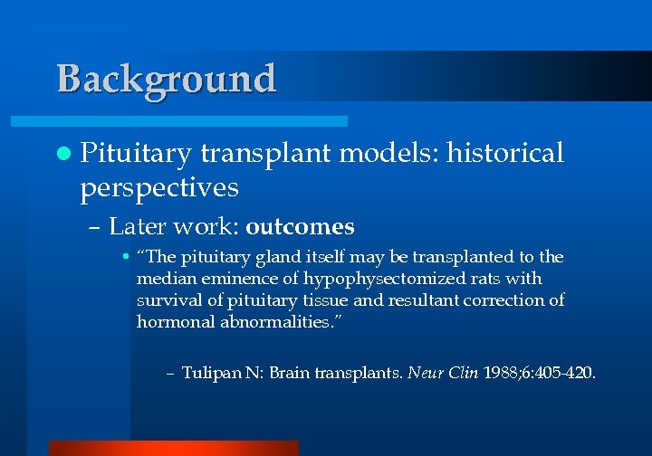 Background l Pituitary transplant models: historical perspectives – Later work: outcomes • “The pituitary