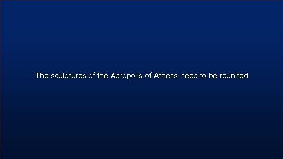 The sculptures of the Acropolis of Athens need to be reunited 