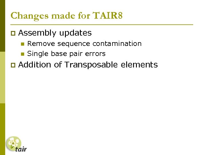 Changes made for TAIR 8 Assembly updates Remove sequence contamination Single base pair errors